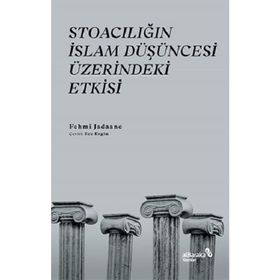 Stoacılığın İslam Düşüncesi Üzerindeki Etkisi - Fehmi Jadaane