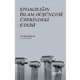 Stoacılığın İslam Düşüncesi Üzerindeki Etkisi - Fehmi Jadaane
