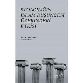 Stoacılığın İslam Düşüncesi Üzerindeki Etkisi - Fehmi Jadaane