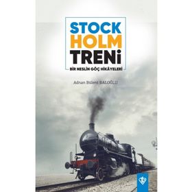 Stockholm Treni Bir Neslin Göç Hikayeleri - Adnan Bülent Baloğlu