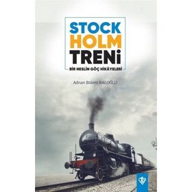 Stockholm Treni Bir Neslin Göç Hikayeleri - Adnan Bülent Baloğlu