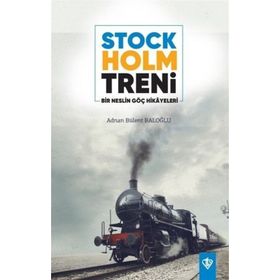 Stockholm Treni Bir Neslin Göç Hikayeleri - Adnan Bülent Baloğlu