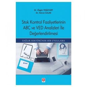 Stok Kontrol Faaliyetlerinin ABC ve VED Analizleri İle Değerlendirilmesi - Harun Sulak - Özgür Yeşilyurt