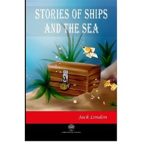 Stories Of Ships And The Sea - Jack London