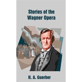 Stories of the Wagner Opera - Helene Adeline Guerber