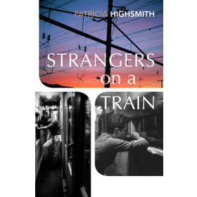 STRANGERS ON A TRAIN - PATRICIA HIGHSMITH