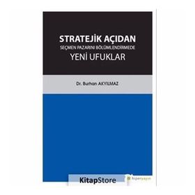 Stratejik Açıdan Seçmen Pazarını Bölümlendirmede Yeni Ufuklar - Burhan Akyılmaz /