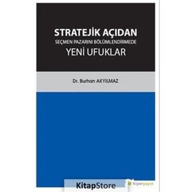 Stratejik Açıdan Seçmen Pazarını Bölümlendirmede Yeni Ufuklar - Burhan Akyılmaz /
