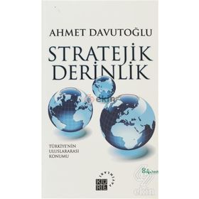 STRATEJIK DERINLIK TÜRKİYE'NİN ULUSLARARASI KONUMU (KARTON KAPAK) - AHMET DAVUTOĞLU