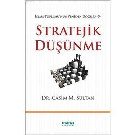Stratejik Düşünme / İslam Toplumu'nun Yeniden Doğuşu -5 / Dr. Casim M. Sultan / Mana Yayınları