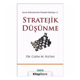 Stratejik Düşünme / İslam Toplumu'nun Yeniden Doğuşu -5 / Dr. Casim M. Sultan / Mana Yayınları