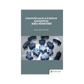 Stratejik Halkla İlişkiler Kapsamında Kriz Yönetimi - İlknur Doğu Öztürk