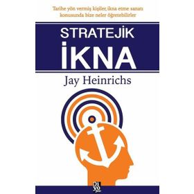 Stratejik İkna - Jay Heinrichs