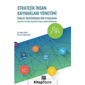 Stratejik İnsan Kaynakları Yönetimi İmalat Sektöründe Bir Uygulama - Erkan Yakut
