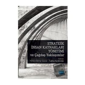 Stratejik İnsan Kaynakları Yönetimi ve Çağdaş Yaklaşımlar - Yonca Deniz Gürol