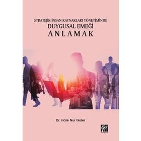 Stratejik İnsan Kaynakları Yönetiminde Duygusal Emeği Anlamak- Hale Nur Güler