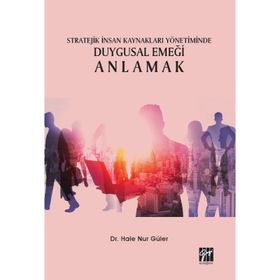 Stratejik İnsan Kaynakları Yönetiminde Duygusal Emeği Anlamak- Hale Nur Güler
