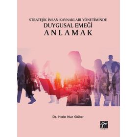 Stratejik İnsan Kaynakları Yönetiminde Duygusal Emeği Anlamak- Hale Nur Güler