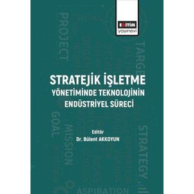 Stratejik İşletme Yönetiminde Teknolojinin Endüstriyel Süreci - Bülent Akkoyun