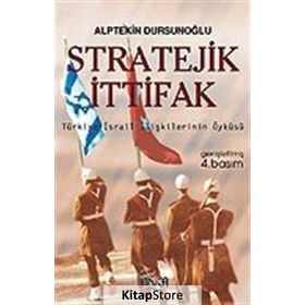 Stratejik İttifak Türkiye İsrail İlişkilerinin Öyküsü - Alptekin Dursunoğlu