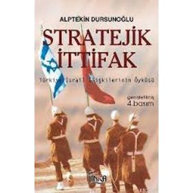 Stratejik İttifak Türkiye İsrail İlişkilerinin Öyküsü - Alptekin Dursunoğlu
