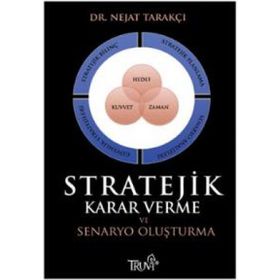 STRATEJIK KARAR VERME VE SENARYO OLUŞTURMA - NEJAT TARAKÇI