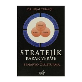 STRATEJIK KARAR VERME VE SENARYO OLUŞTURMA - NEJAT TARAKÇI