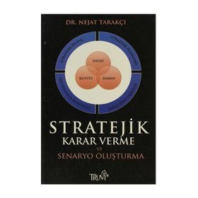 STRATEJIK KARAR VERME VE SENARYO OLUŞTURMA - NEJAT TARAKÇI