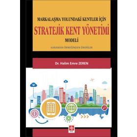 Stratejik Kent Yönetimi Modeli: Markalaşma Yolundaki Kentler İçin - Halim Emre Zeren