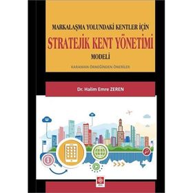 Stratejik Kent Yönetimi Modeli: Markalaşma Yolundaki Kentler İçin - Halim Emre Zeren