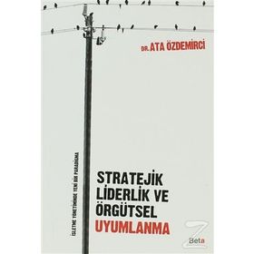STRATEJIK LIDERLIK VE ÖRGÜTSEL UYUMLANMA - ATA ÖZDEMİRCİ