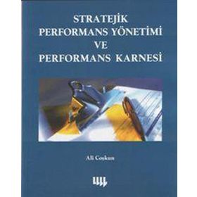 STRATEJIK PERFORMANS YÖNETİMİ VE PERFORMANS KARNESI - ALI COŞKUN