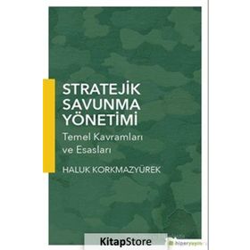 Stratejik Savunma Yönetimi : Temel Kavramları ve Esasları - Haluk Korkmazyürek