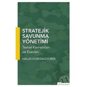 Stratejik Savunma Yönetimi : Temel Kavramları ve Esasları - Haluk Korkmazyürek
