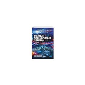 Stratejik Siber Güvenlik Yönetimi Strategic Cyber Security Management - Nobel Akademik Yayıncılık