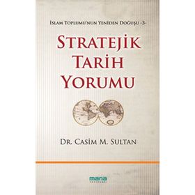 STRATEJIK TARIH YORUMU İSLAM TOPLUMUNUN YENIDEN DOĞUŞU 3 - CASIM M. SULTAN