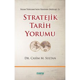 STRATEJIK TARIH YORUMU İSLAM TOPLUMUNUN YENIDEN DOĞUŞU 3 - CASIM M. SULTAN
