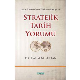 STRATEJIK TARIH YORUMU İSLAM TOPLUMUNUN YENIDEN DOĞUŞU 3 - CASIM M. SULTAN