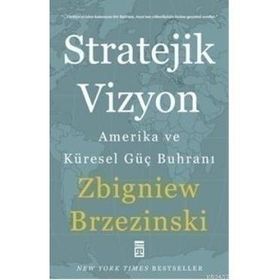 STRATEJIK VIZYON AMERIKA VE KÜRESEL GÜÇ BUHRANI - ZBIGNIEW BRZEZINSKI