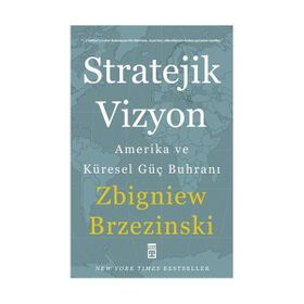 STRATEJIK VIZYON AMERIKA VE KÜRESEL GÜÇ BUHRANI - ZBIGNIEW BRZEZINSKI