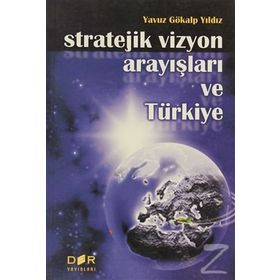 STRATEJIK VIZYON ARAYIŞLARI VE TÜRKİYE - YAVUZ GÖKALP YILDIZ