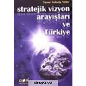 STRATEJIK VIZYON ARAYIŞLARI VE TÜRKİYE - YAVUZ GÖKALP YILDIZ