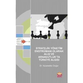 Stratejik Yönetim Enstrümanı Olarak Algı ve Arnavutluk’ta Türkiye Algısı - Nizamettin Doğar
