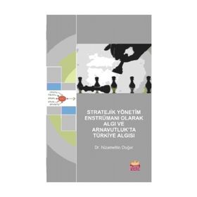 Stratejik Yönetim Enstrümanı Olarak Algı ve Arnavutluk’ta Türkiye Algısı - Nizamettin Doğar
