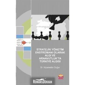Stratejik Yönetim Enstrümanı Olarak Algı ve Arnavutluk’ta Türkiye Algısı - Nizamettin Doğar