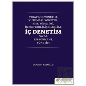 Stratejik Yönetim Kurumsal Yönetim Risk Yönetimi İç Kontrol İlişkileri ile İç Denetim Fayda Performans Yönetim - Gürol Baloğlu