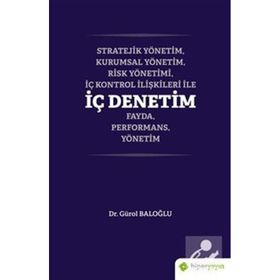 Stratejik Yönetim Kurumsal Yönetim Risk Yönetimi İç Kontrol İlişkileri ile İç Denetim Fayda Performans Yönetim - Gürol Baloğlu