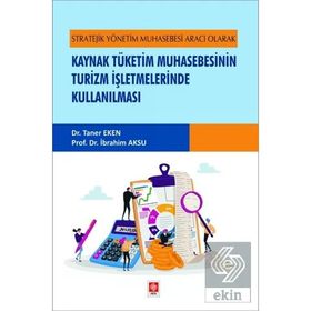 Stratejik Yönetim Muhasebesi Aracı Olarak Kaynak Tüketim Muhasebesinin Turizm İşletmelerinde Kullanılması Ekin Yayınevi