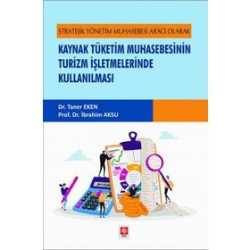 Stratejik Yönetim Muhasebesi Aracı Olarak Kaynak Tüketim Muhasebesinin Turizm İşletmelerinde Kullanılması Ekin Yayınevi