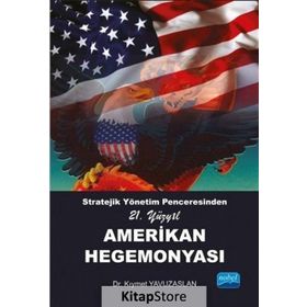 Stratejik Yönetim Penceresinden 21. Yüzyıl Amerikan Hegemonyası - Kıymet Yavuzaslan